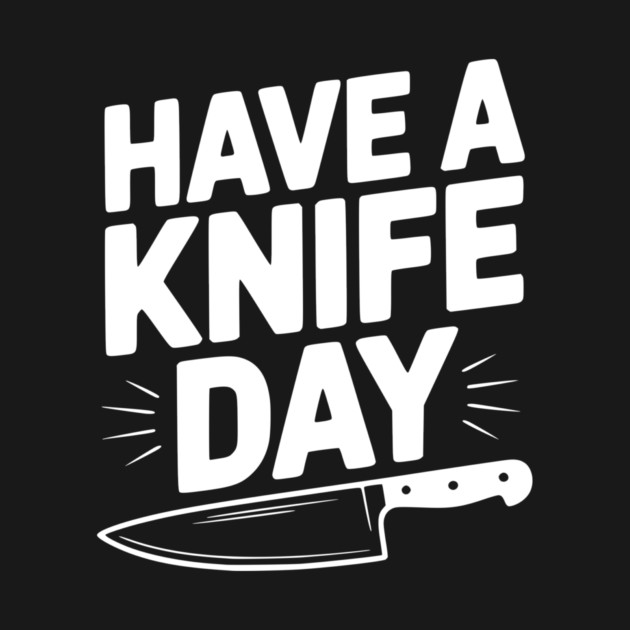 Have a Knife Day by Frank Ring