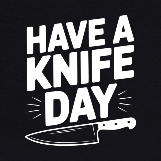 Have a Knife Day by Frank Ring
