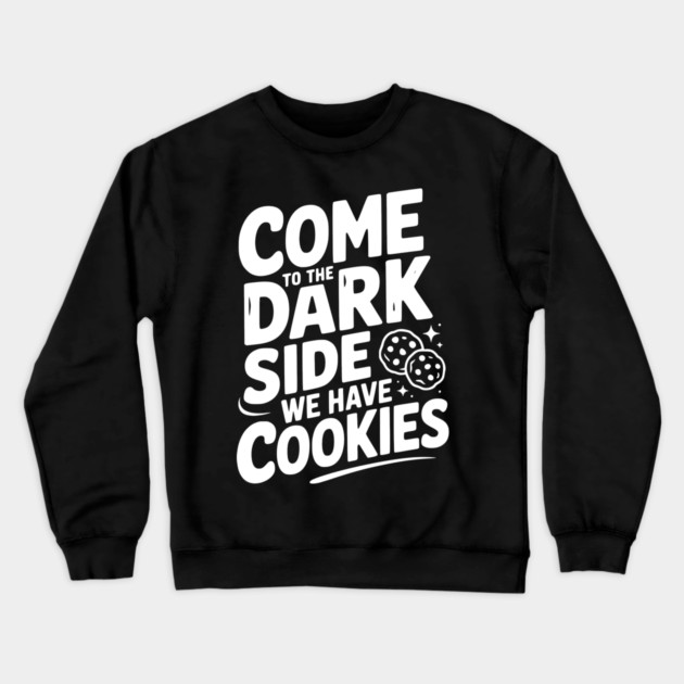 Come to the Dark Side We Have Cookies Crewneck Sweatshirt by Frank Ring