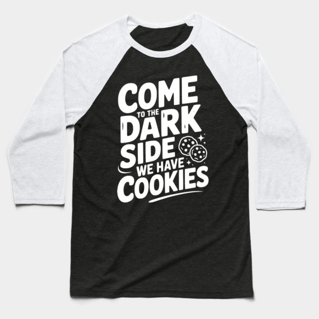 Come to the Dark Side We Have Cookies Baseball T-Shirt by Frank Ring