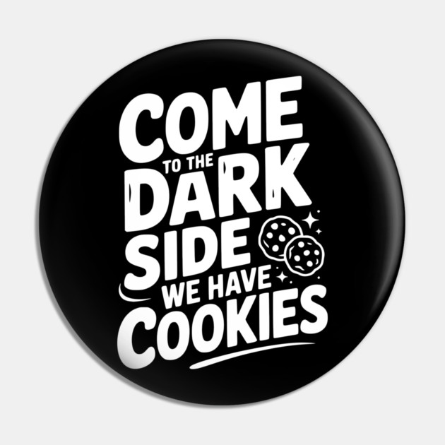 Come to the Dark Side We Have Cookies Pin by Frank Ring