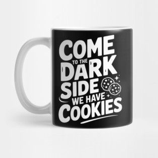 Come to the Dark Side We Have Cookies Mug