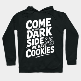 Come to the Dark Side We Have Cookies Hoodie