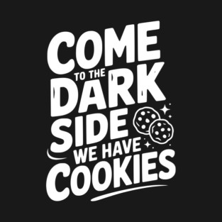 Come to the Dark Side We Have Cookies T-Shirt
