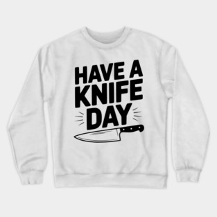 Have a Knife Day Crewneck Sweatshirt