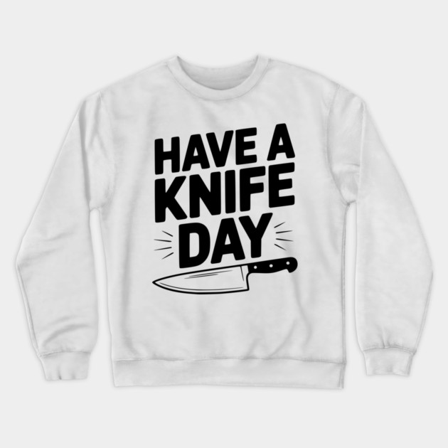 Have a Knife Day Crewneck Sweatshirt by Frank Ring