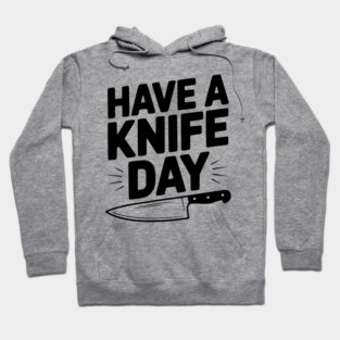 Have a Knife Day Hoodie