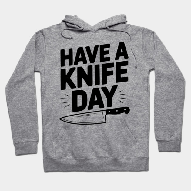 Have a Knife Day Hoodie by Frank Ring