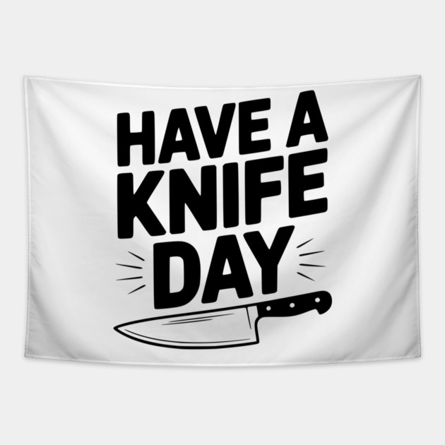 Have a Knife Day Tapestry by Frank Ring