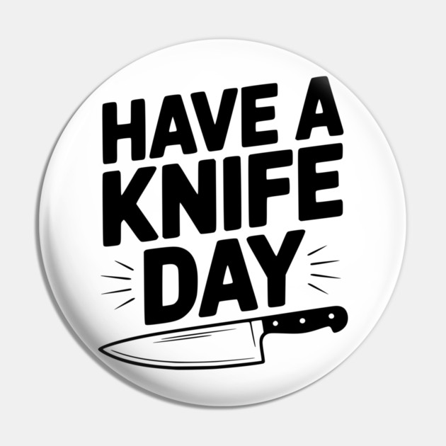 Have a Knife Day Pin by Frank Ring