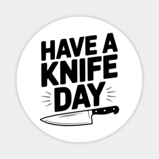 Have a Knife Day Magnet