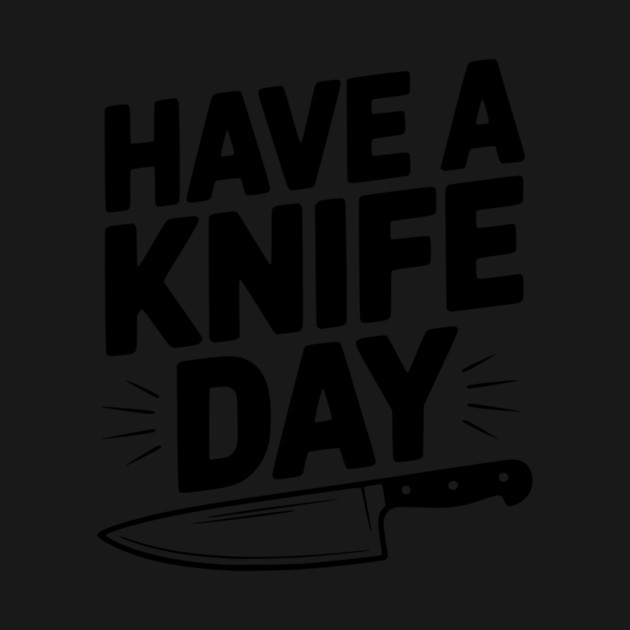 Have a Knife Day by Frank Ring