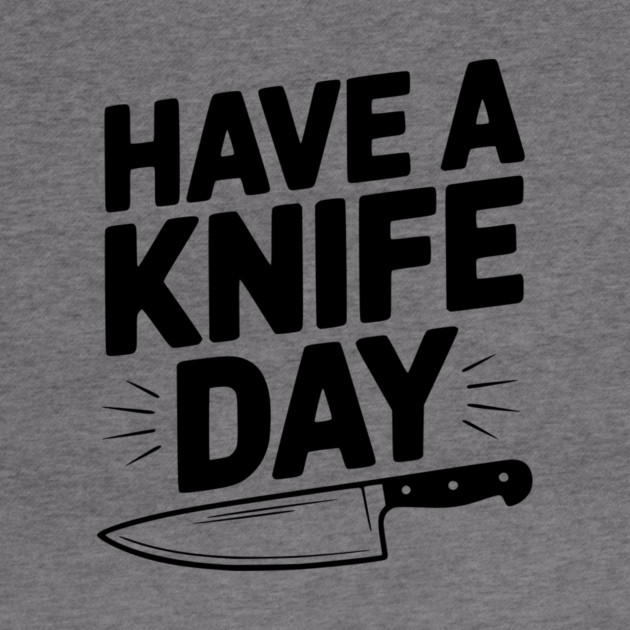 Have a Knife Day by Frank Ring
