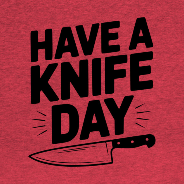 Have a Knife Day by Frank Ring