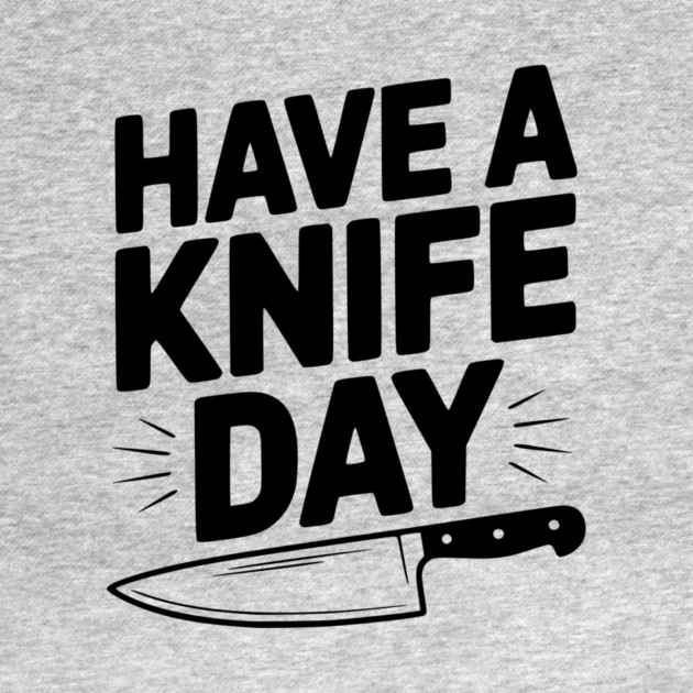 Have a Knife Day by Frank Ring