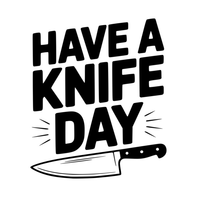 Have a Knife Day by Frank Ring