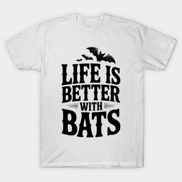 Life is Better with Bats T-Shirt by Frank Ring