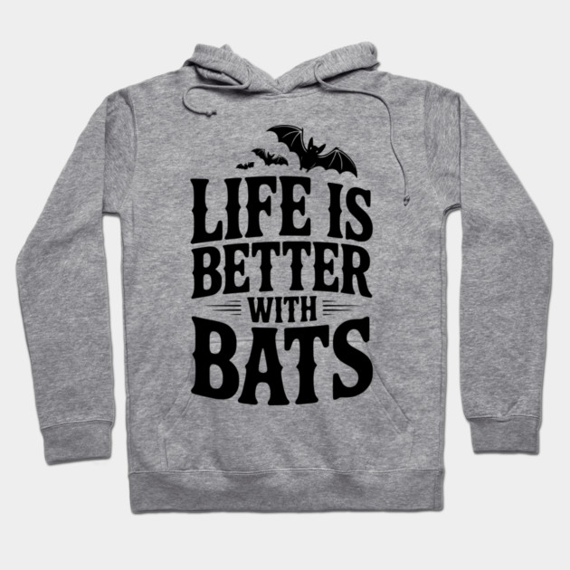 Life is Better with Bats Hoodie by Frank Ring