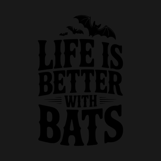 Life is Better with Bats by Frank Ring