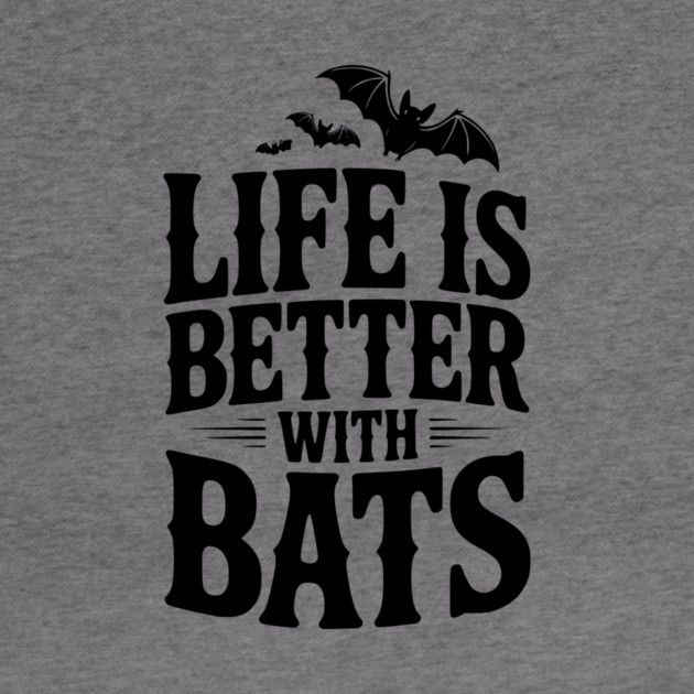 Life is Better with Bats by Frank Ring
