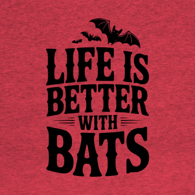 Life is Better with Bats by Frank Ring