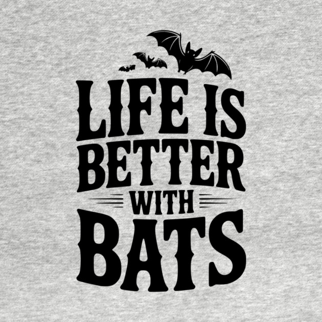 Life is Better with Bats by Frank Ring