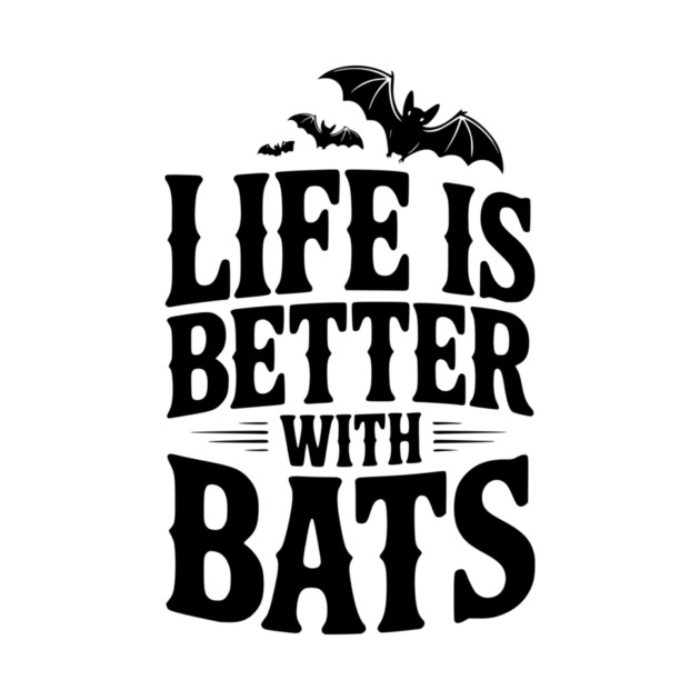 Life is Better with Bats by Frank Ring