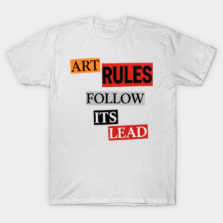 Art Follow Its Lead, Rules T-Shirt