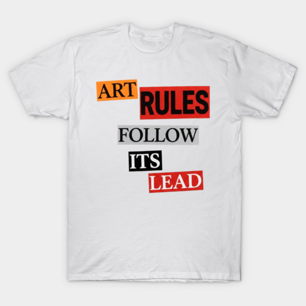Art Follow Its Lead, Rules T-Shirt by Art2Wear