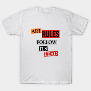 Art Follow Its Lead, Rules T-Shirt