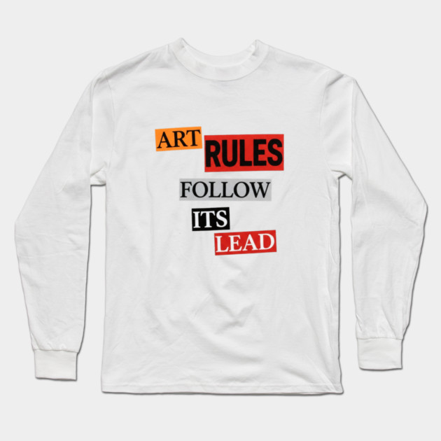 Art Follow Its Lead, Rules Long Sleeve T-Shirt by Art2Wear