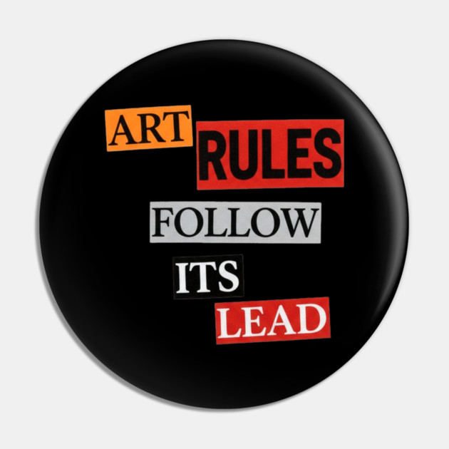 Art Follow Its Lead, Rules Pin by Art2Wear