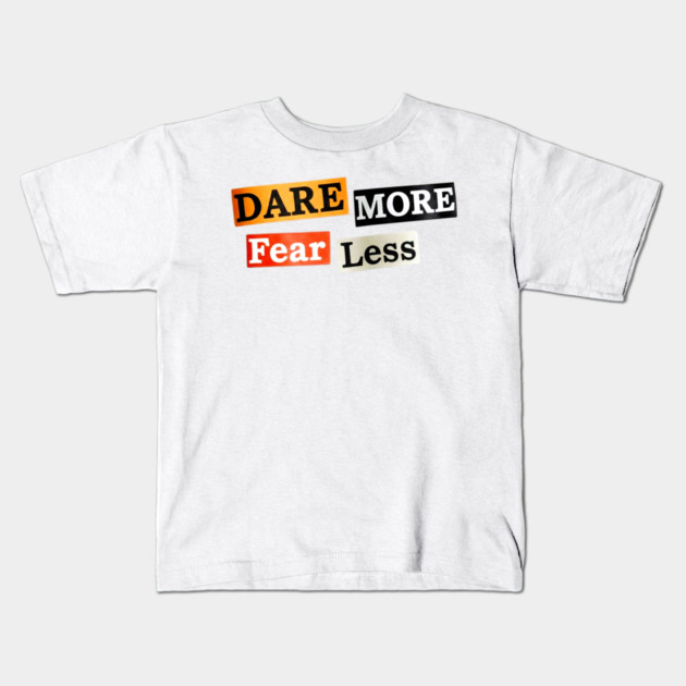 Dare More Fear Less - Inspired Words to Live By Kids T-Shirt by Art2Wear