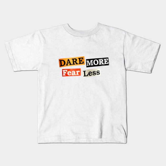 Dare More Fear Less - Inspired Words to Live By Kids T-Shirt by Art2Wear