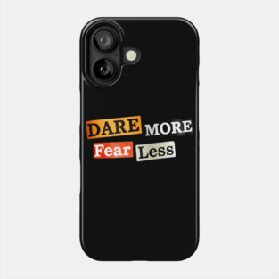 Dare More Fear Less - Inspired Words to Live By Phone Case