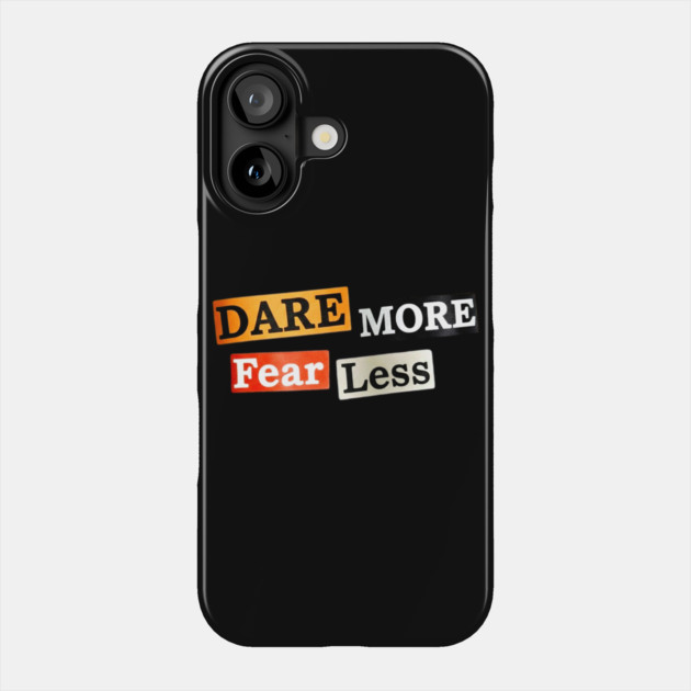 Dare More Fear Less - Inspired Words to Live By Phone Case by Art2Wear
