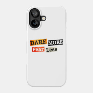 Dare More Fear Less - Inspired Words to Live By Phone Case