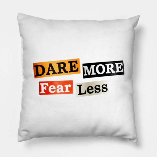 Dare More Fear Less - Inspired Words to Live By Pillow by Art2Wear