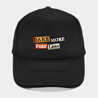 Dare More Fear Less - Inspired Words to Live By Hat