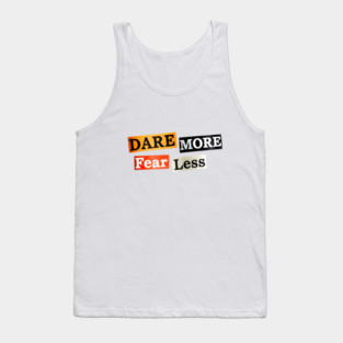 Dare More Fear Less - Inspired Words to Live By Tank Top