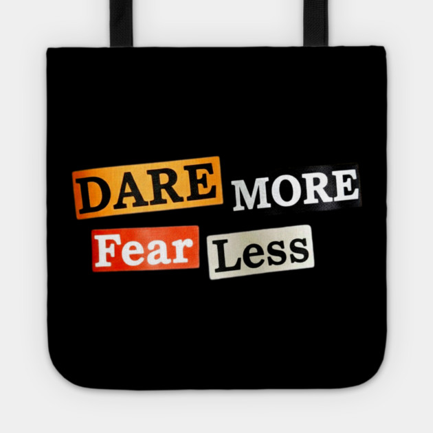 Dare More Fear Less - Inspired Words to Live By Tote by Art2Wear