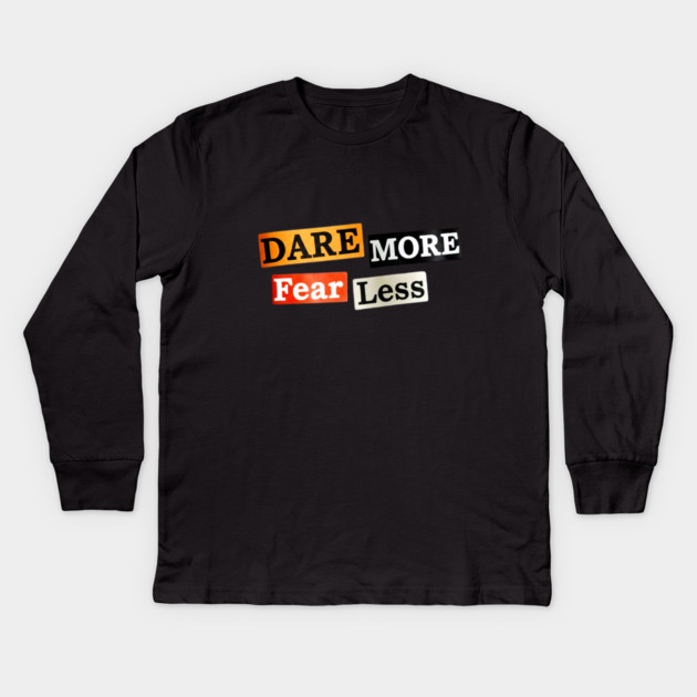 Dare More Fear Less - Inspired Words to Live By Kids Long Sleeve T-Shirt by Art2Wear