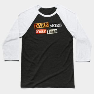 Dare More Fear Less - Inspired Words to Live By Baseball T-Shirt