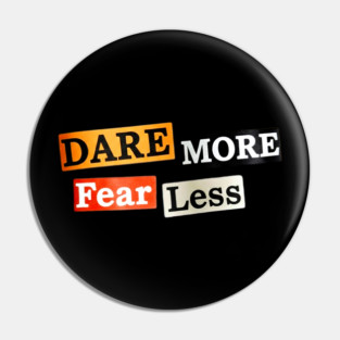 Dare More Fear Less - Inspired Words to Live By Pin
