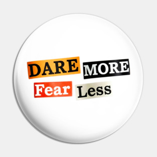 Dare More Fear Less - Inspired Words to Live By Pin