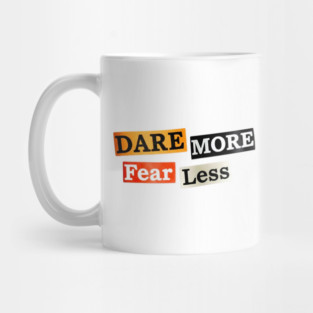 Dare More Fear Less - Inspired Words to Live By Mug