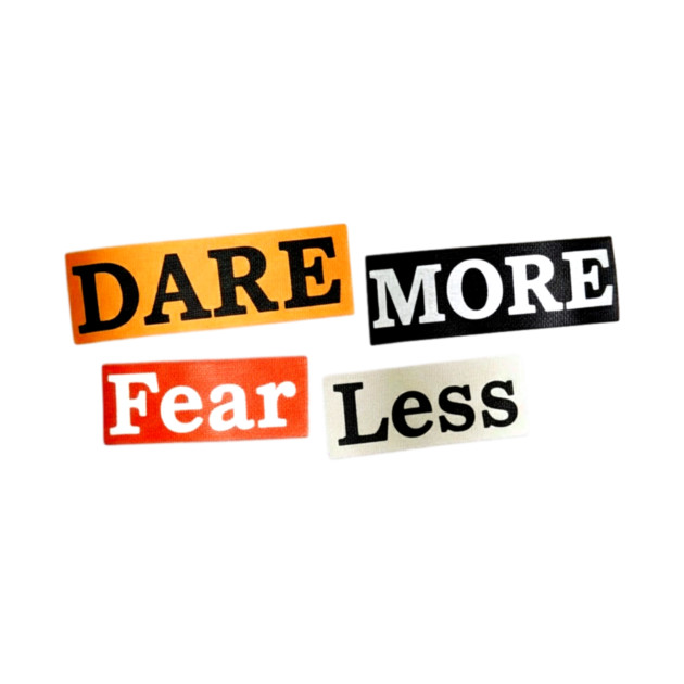 Dare More Fear Less - Inspired Words to Live By by Art2Wear