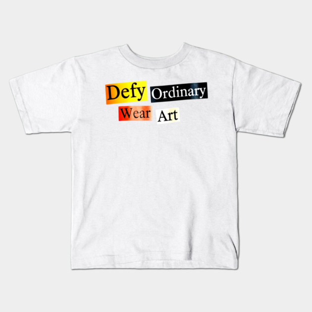 Defy Ordinary - Wear Art - Perfect Choice, Awesome Kids T-Shirt by Art2Wear