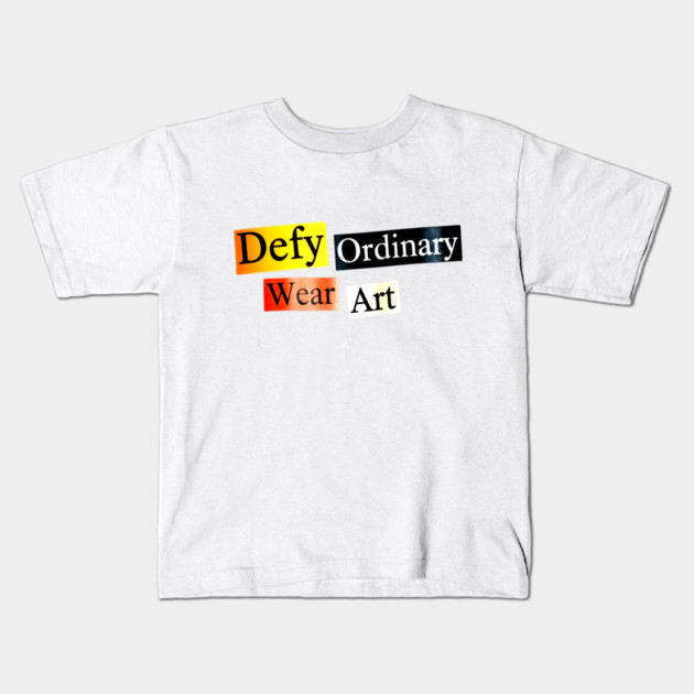 Defy Ordinary - Wear Art - Perfect Choice, Awesome Kids T-Shirt by Art2Wear