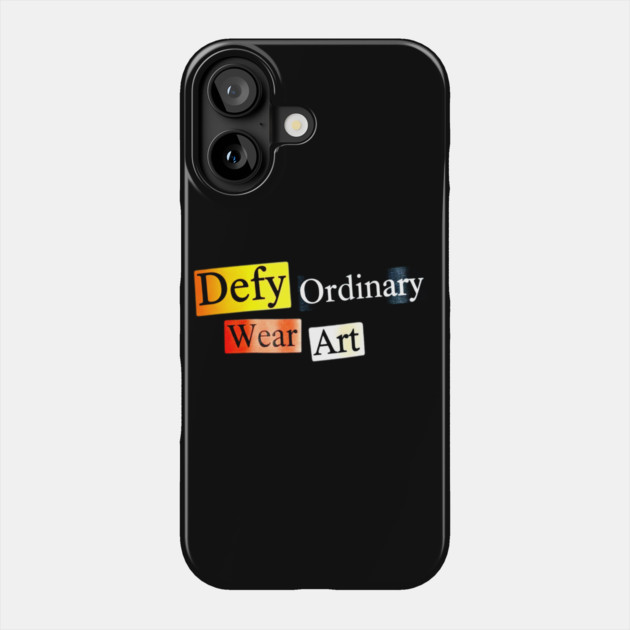 Defy Ordinary - Wear Art - Perfect Choice, Awesome Phone Case by Art2Wear